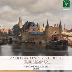 Mario Castelnuovo-Tedesco: Time Regained, Early Works for Solo Guitar