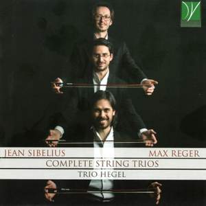 Reger, Sibelius: Complete String Trios