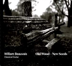 William Beauvais: Old Wood, New Seeds