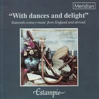 'With Dances and Delight' Sixteenth Century Music from England and Abroad