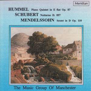 Hummel: Piano Quintet in E-Flat / Schubert: Notturno / Mendelssohn: Sextet in D
