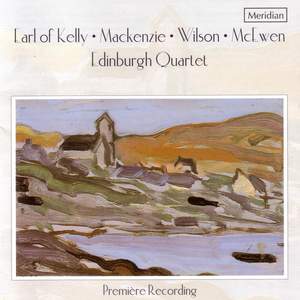 Earl of Kelly / Mackenzie / Wilson / Mcewen: Scottish String Quartets