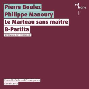 Boulez: Le Marteau sans maître & Philippe Manoury: B-Partita
