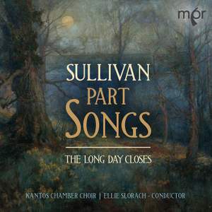 Sullivan: Part Songs; The Long Day Closes