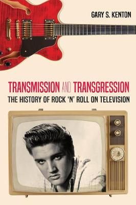 Transmission and Transgression: The History of Rock 'n' Roll on Television