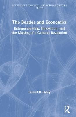The Beatles and Economics: Entrepreneurship, Innovation, and the Making of a Cultural Revolution