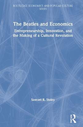 The Beatles and Economics: Entrepreneurship, Innovation, and the Making of a Cultural Revolution