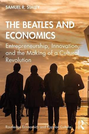 The Beatles and Economics: Entrepreneurship, Innovation, and the Making of a Cultural Revolution