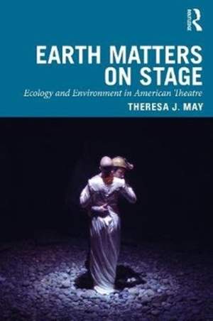 Earth Matters on Stage: Ecology and Environment in American Theater