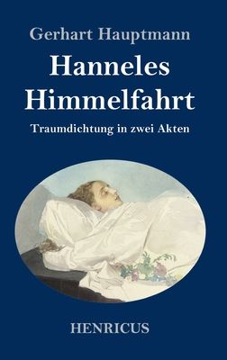Hanneles Himmelfahrt: Traumdichtung in zwei Akten