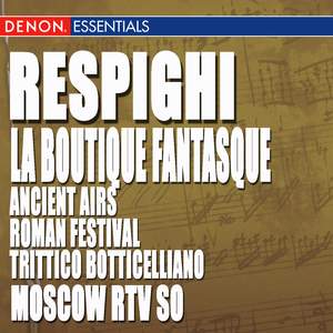 Respighi: Ancient Airs and Dances, Roman Festival, La Boutique Fantasque & Trittico Botticelliano