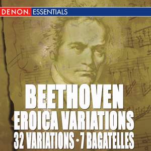 Beethoven: Eroica Variations, 32 Variations & 7 Bagatelles, Op. 33