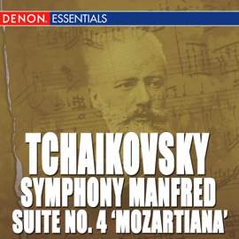 Tchaikovsky: Symphony Manfred, Op. 58 - Suite No. 4 'Mozartiana'