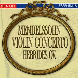 Mendelssohn: Violin Concerto & Hebrides Overture