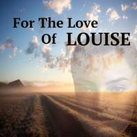 For the Love Of Louise