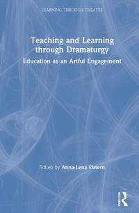 Teaching and Learning through Dramaturgy: Education as an Artful Engagement