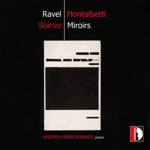 Maurice Ravel: Miroirs & Mauro Montalbetti: Stanze