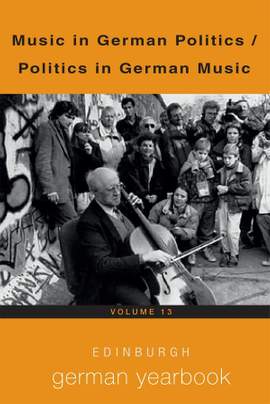 Edinburgh German Yearbook 13: Music in German Politics / Politics in German Music