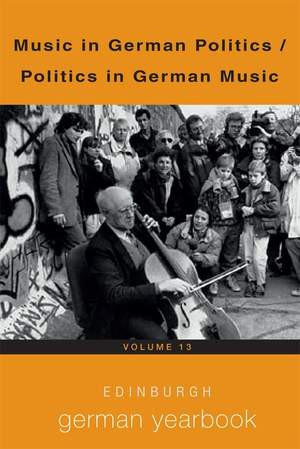 Edinburgh German Yearbook 13: Music in German Politics / Politics in German Music