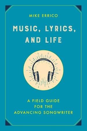 Music, Lyrics, and Life: A Field Guide for the Advancing Songwriter