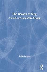 The Reason to Sing: A Guide to Acting While Singing