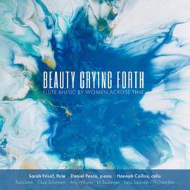 Beauty Crying Forth: Flute Music by Women Across Time