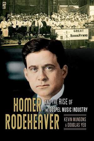 Homer Rodeheaver and the Rise of the Gospel Music Industry