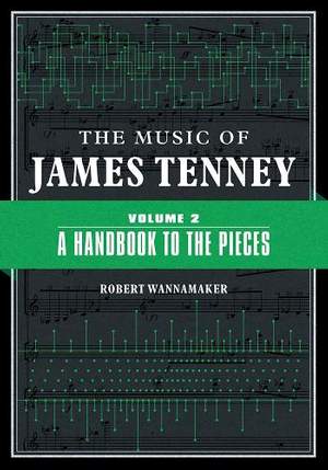 The Music of James Tenney: Volume 2: a Handbook to the Pieces