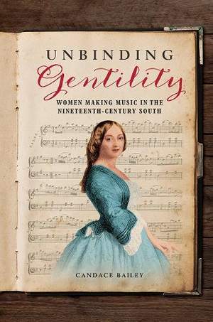 Unbinding Gentility: Women Making Music in the Nineteenth-Century South