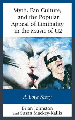 Myth, Fan Culture, and the Popular Appeal of Liminality in the Music of U2: A Love Story