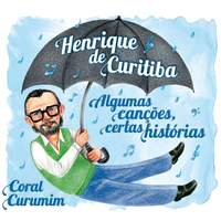 Henrique de Curitiba - Algumas Canções, Certas Histórias
