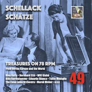 Schellack Schätze: Treasures on 78 RPM from Berlin, Europe & the World, Vol. 49