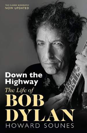 Down The Highway: The Life Of Bob Dylan