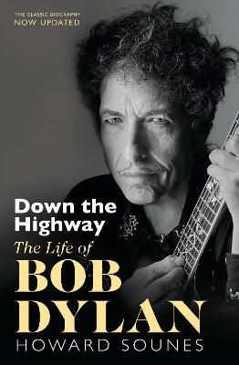 Down The Highway: The Life Of Bob Dylan