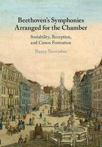 Beethoven's Symphonies Arranged for the Chamber: Sociability, Reception, and Canon Formation