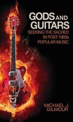 Gods and Guitars: Seeking the Sacred in Post-1960s Popular Music