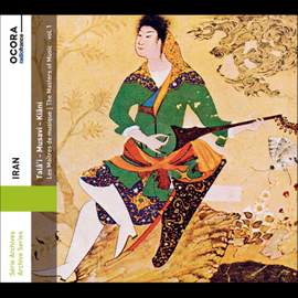 Iran: Talâ'i - Musavi - Kiâni, The Masters of Music, Vol.1