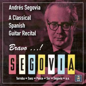 Bravo, Segovia: A Classical Spanish Guitar Recital