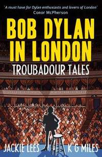 Bob Dylan in London: Troubadour Tales
