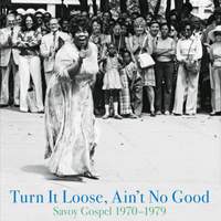 Turn It Loose, Ain't No Good : Savoy Gospel 1970 - 1979 (2 Lp Set)