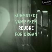 Khmstedt / van Eyken / Reubke For Organ