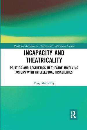 Incapacity and Theatricality: Politics and Aesthetics in Theatre Involving Actors with Intellectual Disabilities