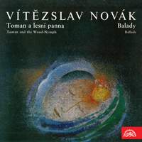 Novák: Toman and the Wood Nymph, Ballads