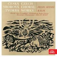 Czech Choral Works. Felix, Seidl, Kálik