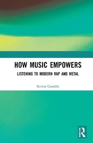 How Music Empowers: Listening to Modern Rap and Metal