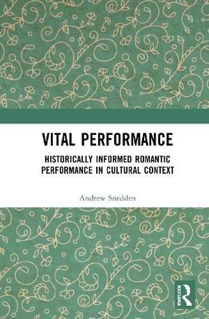 Vital Performance: Historically Informed Romantic Performance in Cultural Context