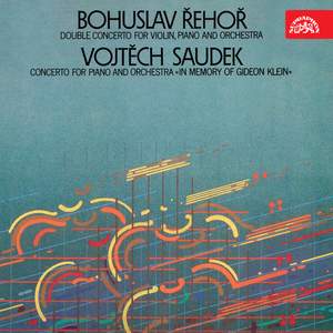 Saudek: Concerto for Piano and Orchestra 'in Memory of Gideon Klein' / Řehoř: Double Concerto for Violin, Piano and Orchestra