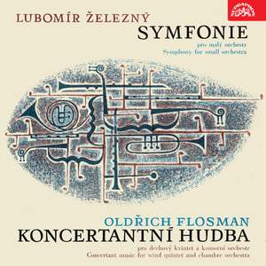 Železný: Symphony for Small Orchestra & Flosman: Music concertante for Wind Quintet and Chamber Orchestra