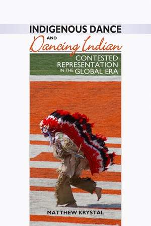 Indigenous Dance and Dancing Indian: Contested Representation in the Global Era