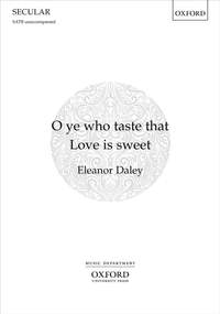 Eleanor Daley: O ye who taste that Love is sweet (SATB)